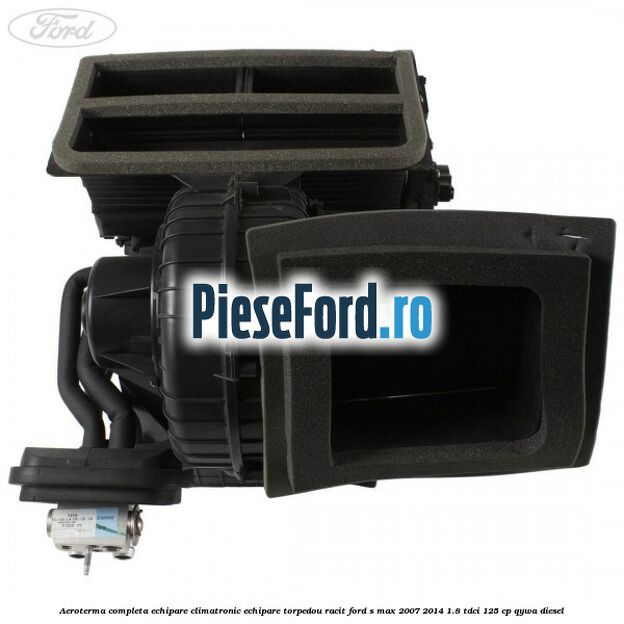 Aeroterma completa echipare climatronic echipare torpedou racit Ford S-Max 2007-2014 1.8 TDCi 125 cp QYWA diesel