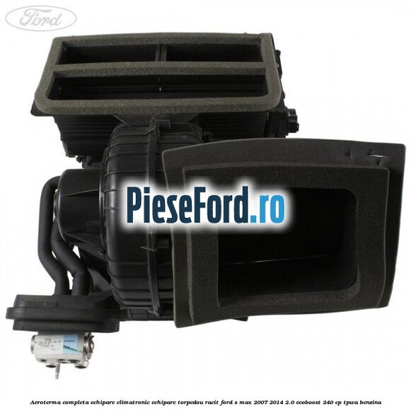 Aeroterma completa echipare climatronic echipare torpedou racit Ford S-Max 2007-2014 2.0 EcoBoost 240 cp TPWA benzina