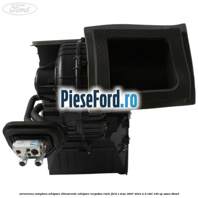 Aeroterma completa echipare climatronic echipare torpedou racit Ford S-Max 2007-2014 2.0 TDCi 130 cp Aeroterma completa echipare climatronic echipare torpedou racit Ford S-Max 2007-2014 2.0 TDCi 130 cp AZWA diesel
