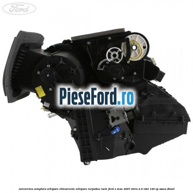 Aeroterma completa echipare climatronic echipare torpedou racit Ford S-Max 2007-2014 2.0 TDCi 130 cp Aeroterma completa echipare climatronic echipare torpedou racit Ford S-Max 2007-2014 2.0 TDCi 130 cp AZWA diesel