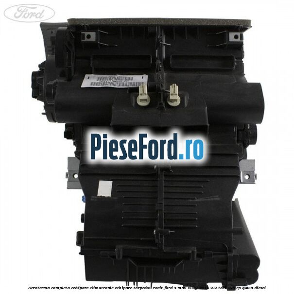 Aeroterma completa echipare climatronic echipare torpedou racit Ford S-Max 2007-2014 2.2 TDCi 175 cp Q4WA diesel