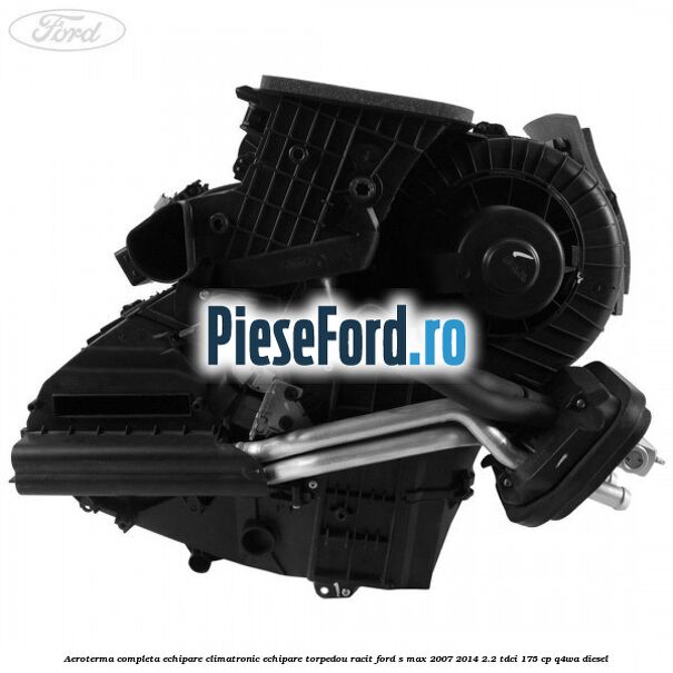 Aeroterma completa echipare climatronic echipare torpedou racit Ford S-Max 2007-2014 2.2 TDCi 175 cp Q4WA diesel