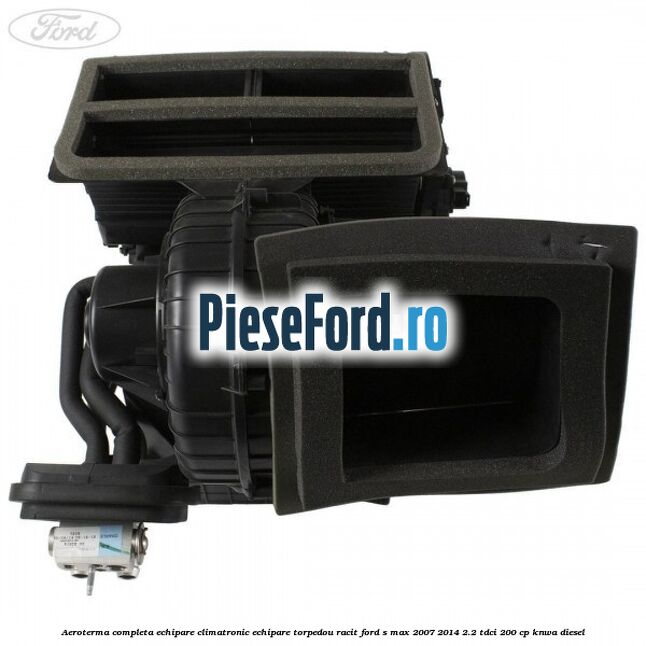Aeroterma completa echipare climatronic echipare torpedou racit Ford S-Max 2007-2014 2.2 TDCi 200 cp KNWA diesel
