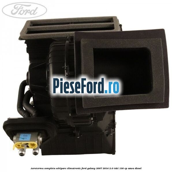 Aeroterma completa echipare climatronic Ford Galaxy 2007-2014 2.0 TDCi 130 cp AZWA diesel