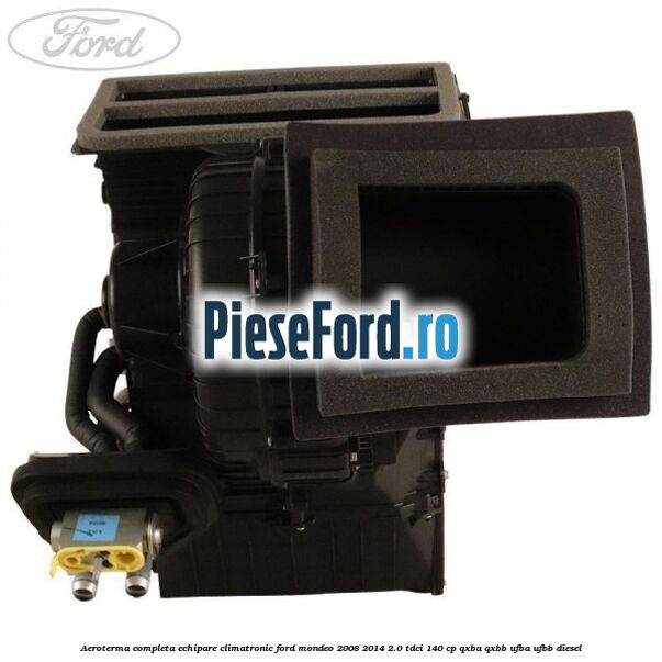 Aeroterma completa echipare climatronic Ford Mondeo 2008-2014 2.0 TDCi 140 cp QXBA, QXBB, UFBA, UFBB diesel