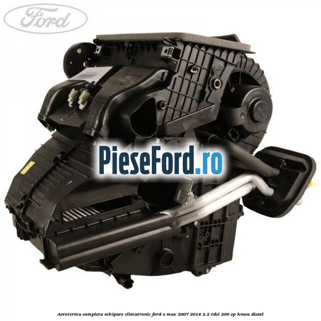Aeroterma completa echipare climatronic Ford S-Max 2007-2014 2.2 TDCi 200 cp KNWA diesel