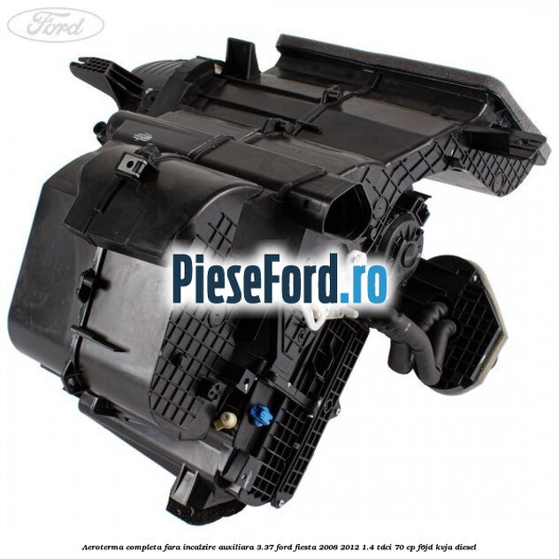 Aeroterma completa fara incalzire auxiliara 3.37 Ford Fiesta 2008-2012 1.4 TDCi 70 cp F6JD, KVJA diesel