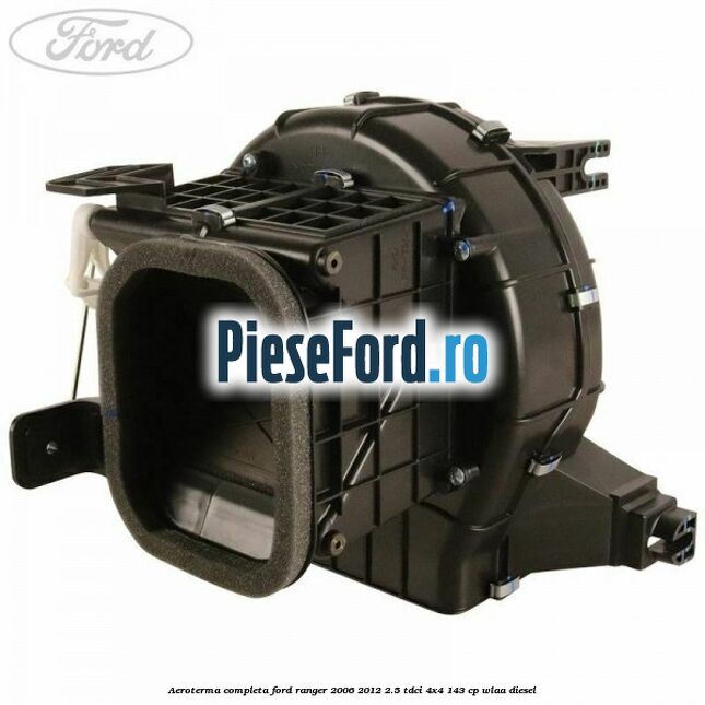 Aeroterma completa Ford Ranger 2006-2012 2.5 TDCi 4x4 143 cp WLAA diesel