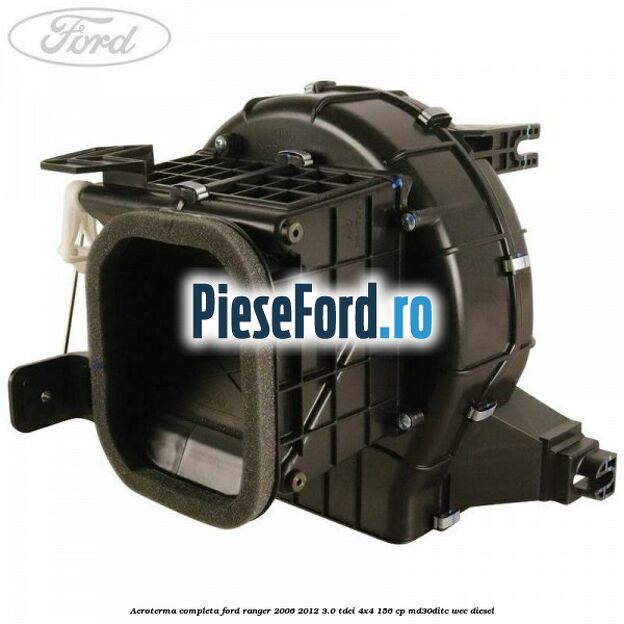 Aeroterma completa Ford Ranger 2006-2012 3.0 TDCi 4x4 156 cp MD30DITC, WEC diesel