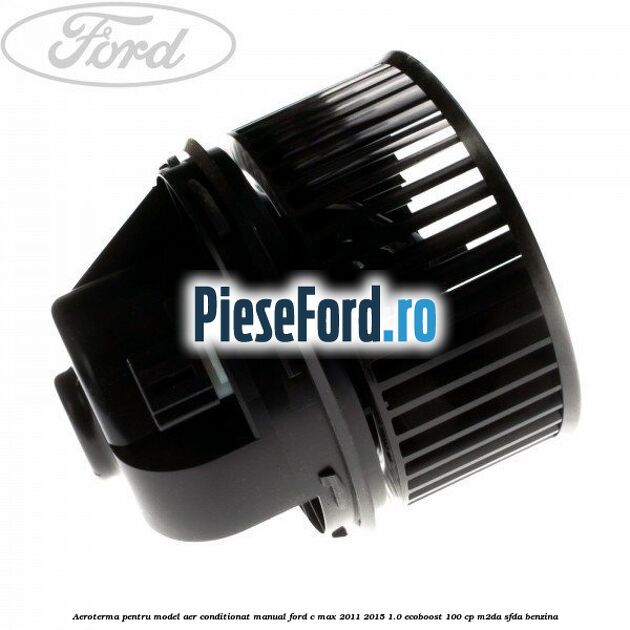 Aeroterma, pentru model aer conditionat manual Ford C-Max 2011-2015 1.0 EcoBoost 100 cp M2DA, SFDA benzina