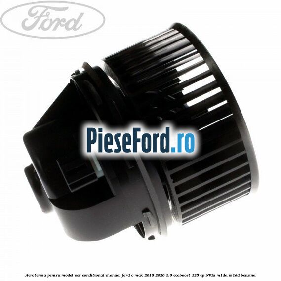 Aeroterma, pentru model aer conditionat manual Ford C-Max 2016-2020 1.0 EcoBoost 125 cp B7DA, M1DA, M1DD benzina