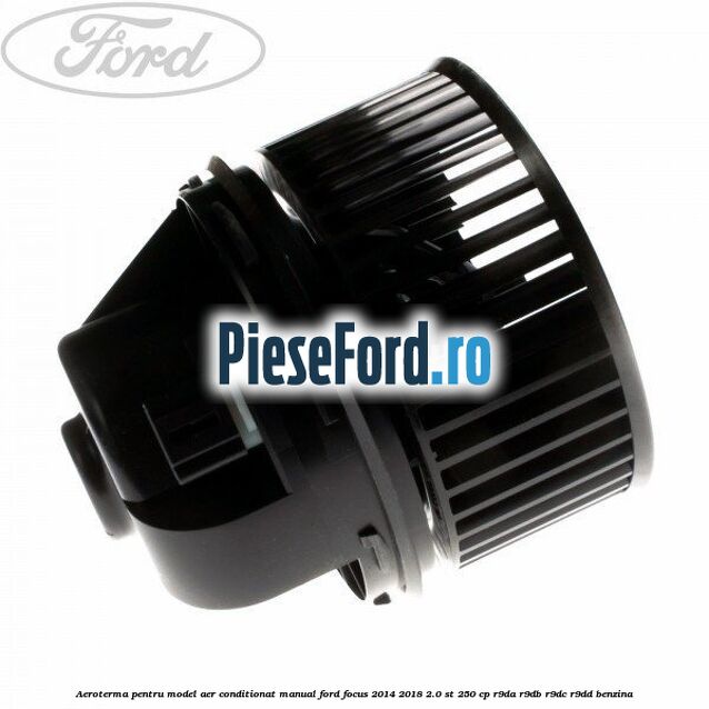 Aeroterma, pentru model aer conditionat manual Ford Focus 2014-2018 2.0 ST 250 cp R9DA, R9DB, R9DC, R9DD benzina