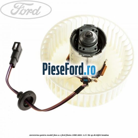 Aeroterma pentru model fara A/C Ford Fiesta 1996-2001 1.0 i 52 cp ZH10JRB benzina