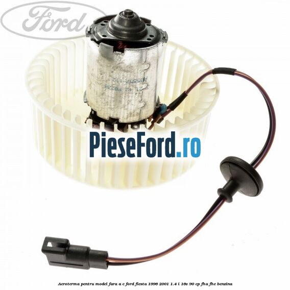 Aeroterma pentru model fara A/C Ford Fiesta 1996-2001 1.4 i 16V 90 cp FHA, FHE benzina