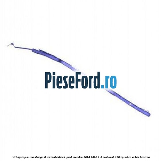 Airbag copertina stanga 5 usi hatchback Ford Mondeo 2014-2018 1.0 EcoBoost 125 cp M1CA, M1CB benzina