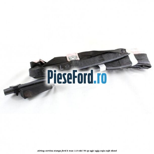 Airbag cortina stanga Ford B-Max 1.5 TDCi 75 cp UGJC, UGJG, XUJA, XUJB diesel