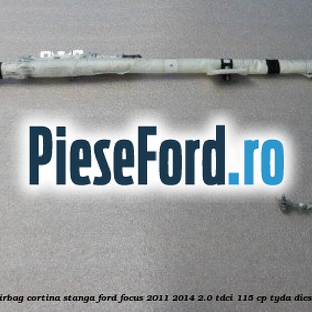 Airbag cortina stanga Ford Focus 2011-2014 2.0 TDCi 115 cp TYDA diesel