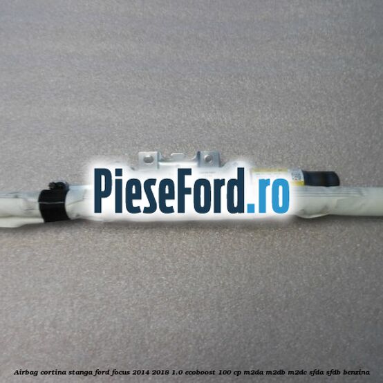Airbag cortina stanga Ford Focus 2014-2018 1.0 EcoBoost 100 cp M2DA, M2DB, M2DC, SFDA, SFDB benzina
