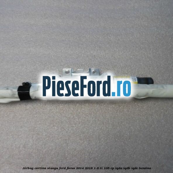 Airbag cortina stanga Ford Focus 2014-2018 1.6 Ti 105 cp Airbag cortina stanga Ford Focus 2014-2018 1.6 Ti 105 cp IQDA, IQDB, IQDC benzina