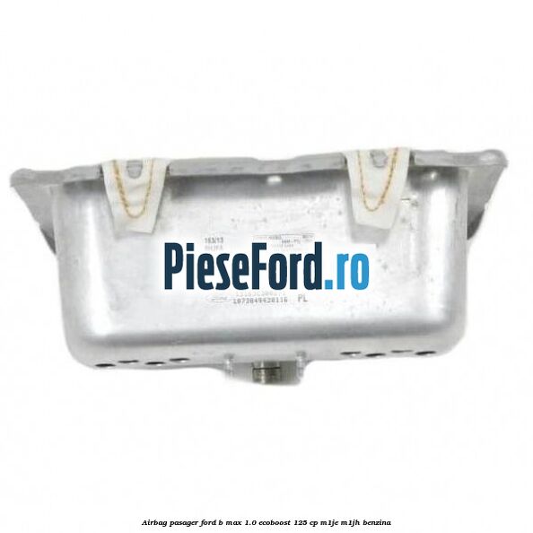 Airbag pasager Ford B-Max 1.0 EcoBoost 125 cp M1JE, M1JH benzina