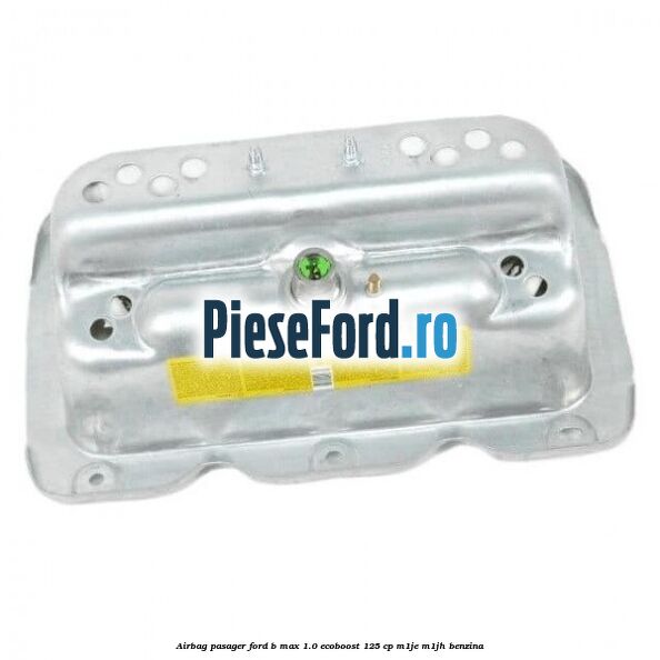 Airbag pasager Ford B-Max 1.0 EcoBoost 125 cp M1JE, M1JH benzina