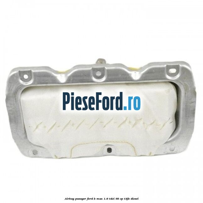Airbag pasager Ford B-Max 1.6 TDCi 95 cp T3JB diesel