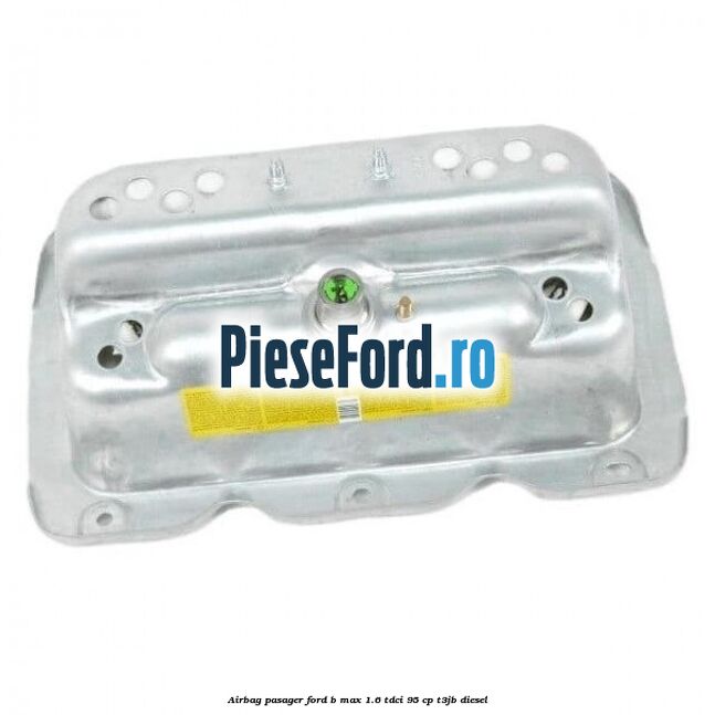 Airbag pasager Ford B-Max 1.6 TDCi 95 cp T3JB diesel