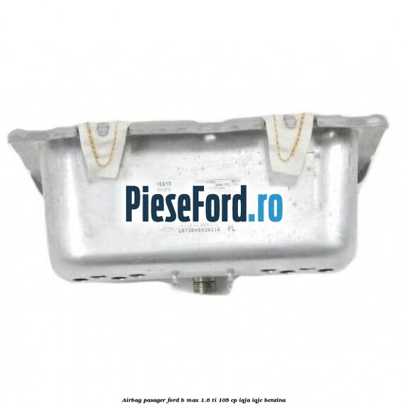 Airbag pasager Ford B-Max 1.6 Ti 105 cp IQJA, IQJC benzina