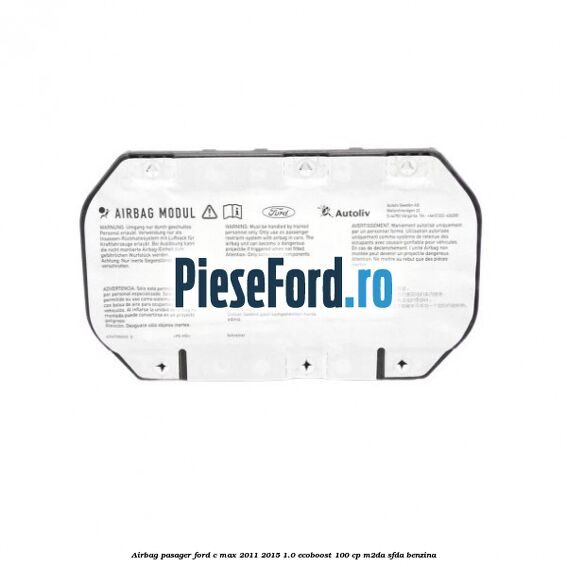 Airbag pasager Ford C-Max 2011-2015 1.0 EcoBoost 100 cp M2DA, SFDA benzina