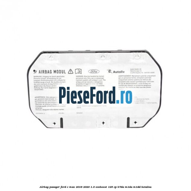 Airbag pasager Ford C-Max 2016-2020 1.0 EcoBoost 125 cp B7DA, M1DA, M1DD benzina
