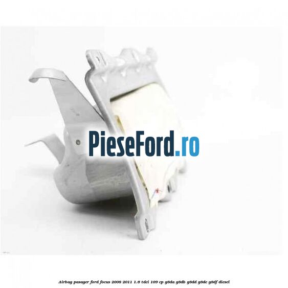 Airbag pasager Ford Focus 2008-2011 1.6 TDCi 109 cp G8DA, G8DB, G8DD, G8DE, G8DF diesel