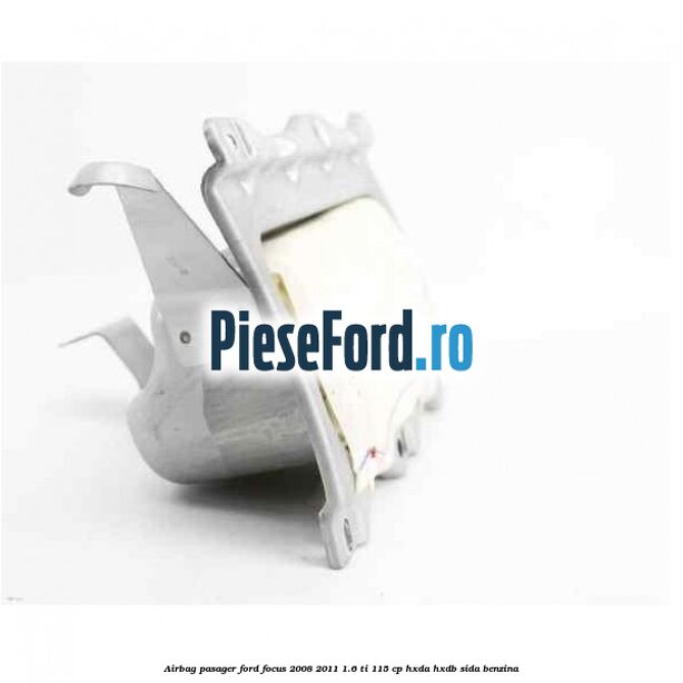 Airbag pasager Ford Focus 2008-2011 1.6 Ti 115 cp Airbag pasager Ford Focus 2008-2011 1.6 Ti 115 cp HXDA, HXDB, SIDA benzina
