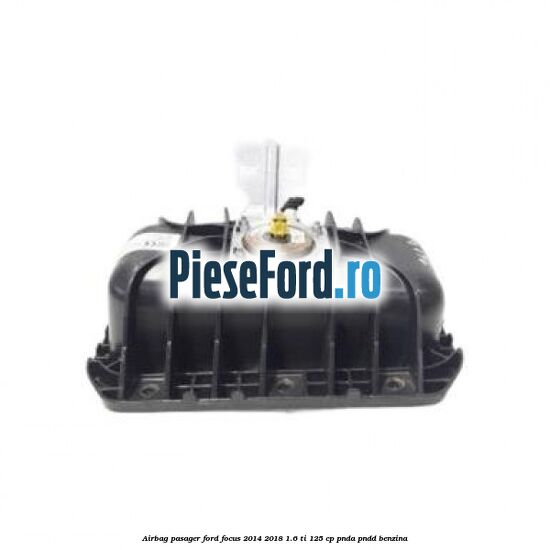 Airbag pasager Ford Focus 2014-2018 1.6 Ti 125 cp PNDA, PNDD benzina