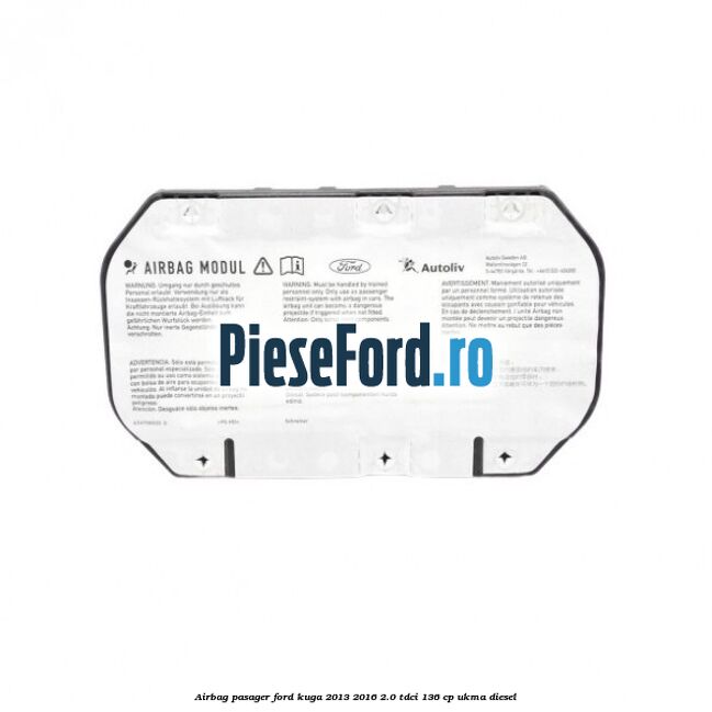 Airbag pasager Ford Kuga 2013-2016 2.0 TDCi 136 cp UKMA diesel