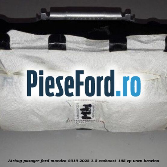 Airbag pasager Ford Mondeo 2019-2023 1.5 EcoBoost 165 cp UNCN benzina