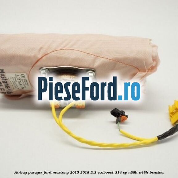 Airbag pasager Ford Mustang 2015-2018 2.3 EcoBoost 314 cp Airbag pasager Ford Mustang 2015-2018 2.3 EcoBoost 314 cp N38H, N48H benzina