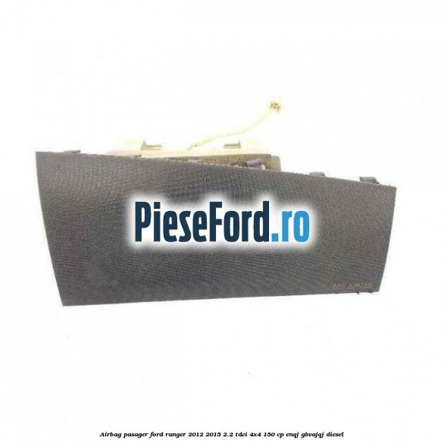 Airbag pasager Ford Ranger 2012-2015 2.2 TDCi 4x4 150 cp