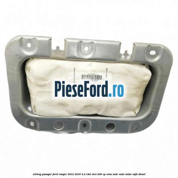 Airbag pasager Ford Ranger 2012-2015 3.2 TDCi 4x4 200 cp ENSA, SA2R, SA2S, SA2W, SAFA diesel