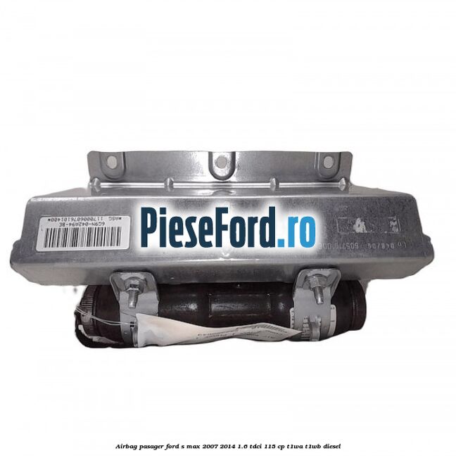 Airbag pasager Ford S-Max 2007-2014 1.6 TDCi 115 cp T1WA, T1WB diesel
