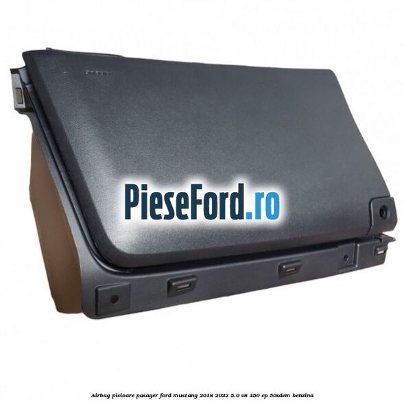 Airbag picioare pasager Ford Mustang 2018-2022 5.0 V8 450 cp 50SDEM benzina