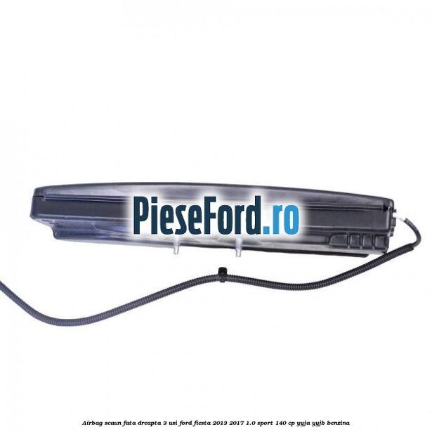 Airbag scaun fata dreapta 3 usi Ford Fiesta 2013-2017 1.0 Sport 140 cp YYJA, YYJB benzina