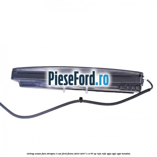 Airbag scaun fata dreapta 3 usi Ford Fiesta 2013-2017 1.4 97 cp RTJA, RTJB, SPJA, SPJC, SPJE benzina