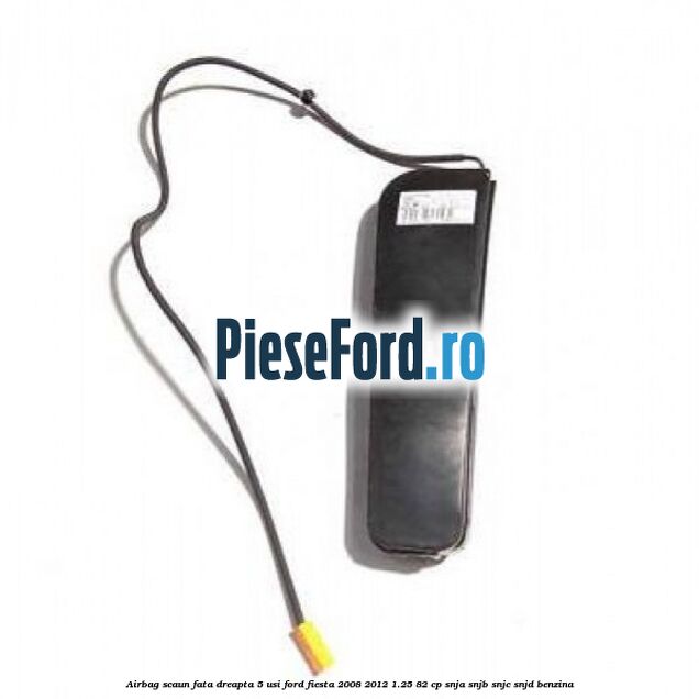 Airbag scaun fata dreapta 5 usi Ford Fiesta 2008-2012 1.25 82 cp SNJA, SNJB, SNJC, SNJD benzina