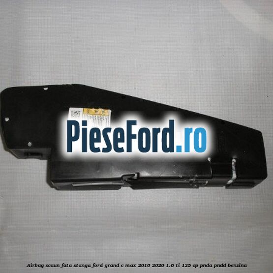 Airbag scaun fata stanga Ford Grand C-Max 2016-2020 1.6 Ti 125 cp PNDA, PNDD benzina