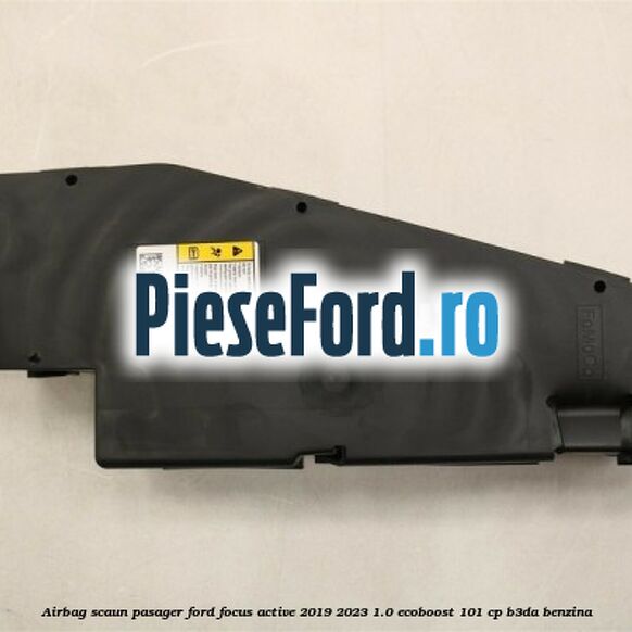 Airbag scaun pasager Ford Focus Active 2019-2023 1.0 EcoBoost 101 cp B3DA benzina