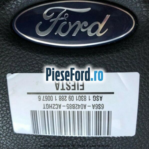 Airbag sofer Ford Fiesta 2005-2008 1.25 16V 75 cp FUJA, FUJB benzina
