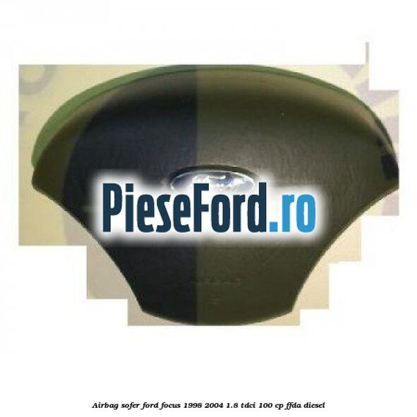 Airbag sofer Ford Focus 1998-2004 1.8 TDCi 100 cp FFDA diesel