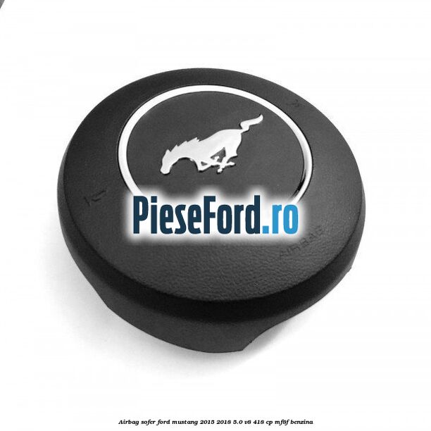 Airbag sofer Ford Mustang 2015-2018 5.0 V8 418 cp MF8F benzina