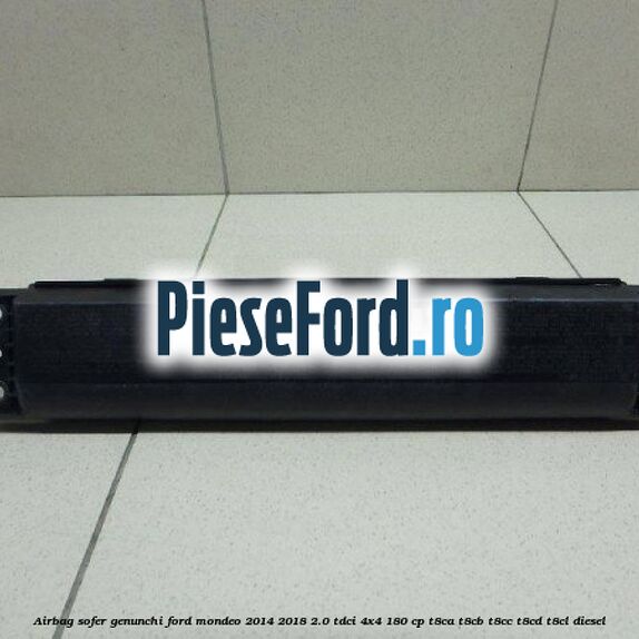Airbag sofer genunchi Ford Mondeo 2014-2018 2.0 TDCi 4x4 180 cp T8CA, T8CB, T8CC, T8CD, T8CL diesel
