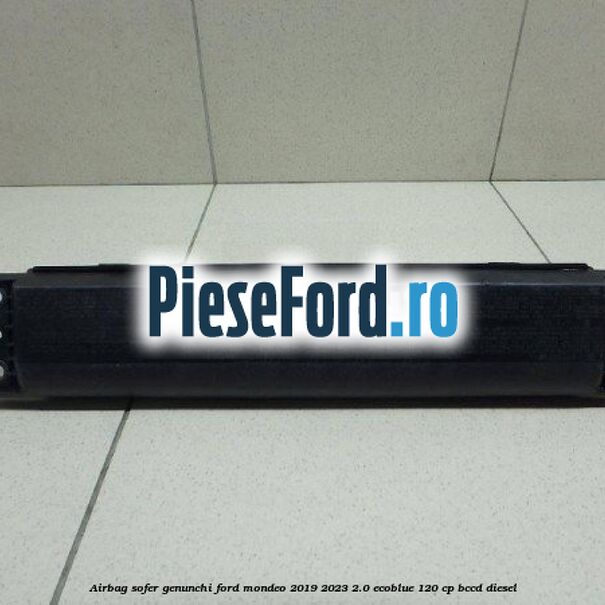 Airbag sofer genunchi Ford Mondeo 2019-2023 2.0 EcoBlue 120 cp BCCD diesel